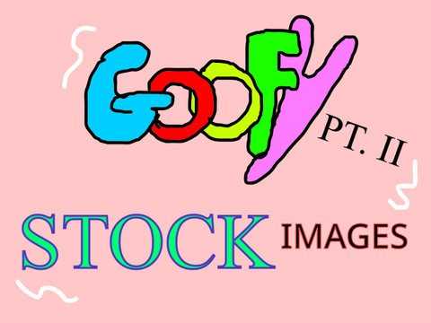 *Goofy Stock Images: PT. 2*