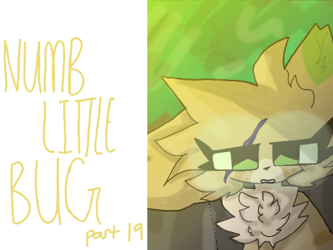 Numb Little Bug // part 19 