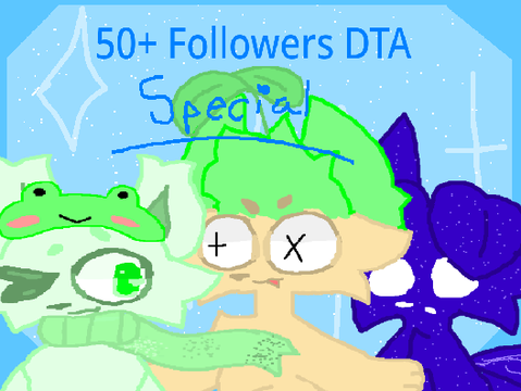 50+ Followers DTA Special! [OPEN]