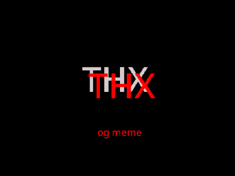 THX {OG MEME} (Template, 6 hours of code, but a little hacked up)