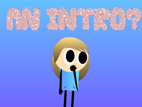 My intro?!