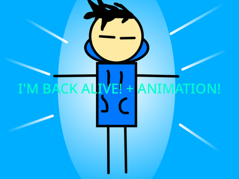 I'm back alive! + animation