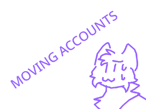 Uhh guys I'm probably gonna move accounts