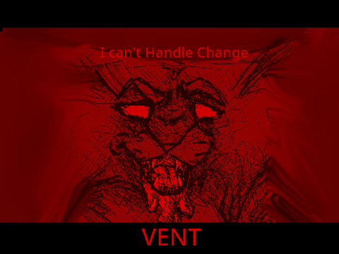 I cant Handle change- AMV/VENT