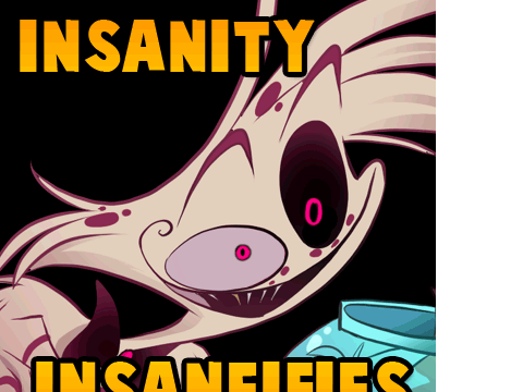 INSANITY INSANIFIES!!!