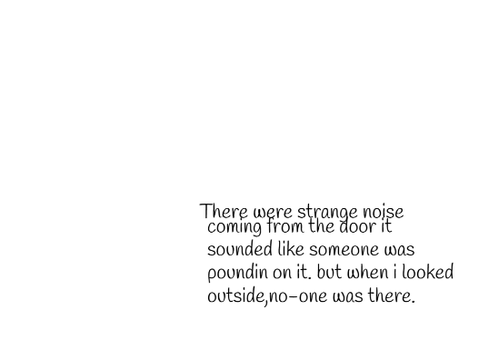 There were strange noise's coming from the door