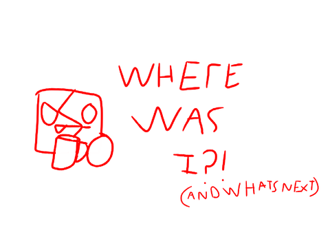 Where was I and what's next