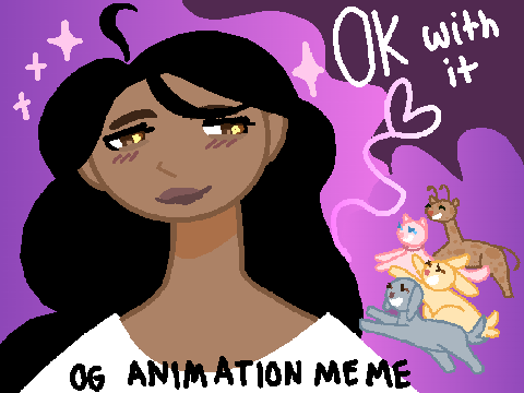 ok with it ♡ animation meme