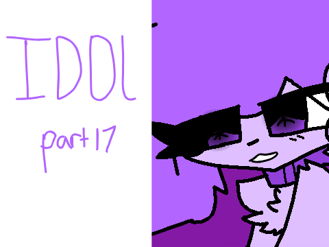Idol // part 17