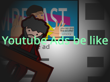 Youtube ads be like..