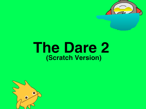 The Dare 2 (Scratch Version)
