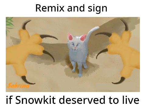 Remix and sign if Snowkit deserved to live (Warriors)