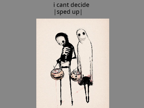 i cant decide |sped up|