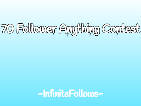 70 Follower Anything Contest (OPEN) PG'S NEEDED