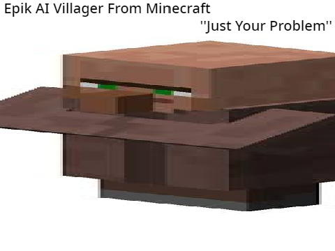 Villager Sing Just Your Problem