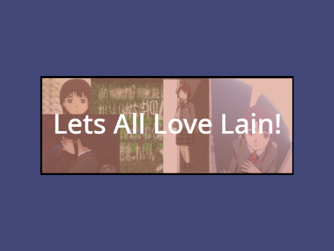 Lets All Love Lain!