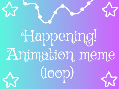  ☆ Happening! ll Animation meme (loop)