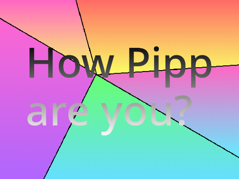 How Pipp are you