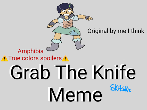 ⚠️AMPHIBIA SPOILERS⚠️ Grab the Knife Meme 