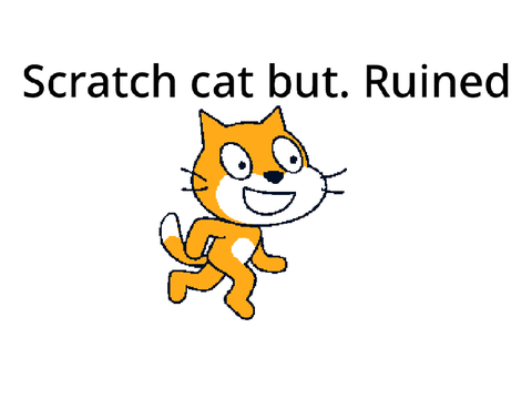 Scratch cat but ruined. 