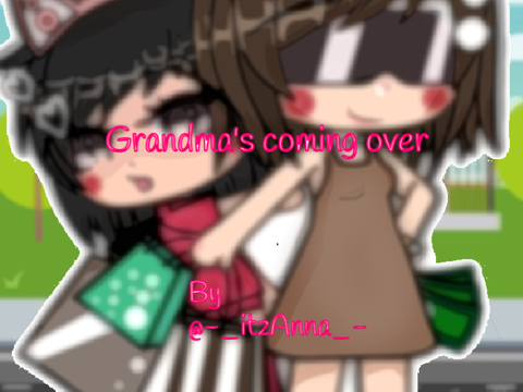 ʚ❀ Grandma's coming over!! OG? ❀ɞ