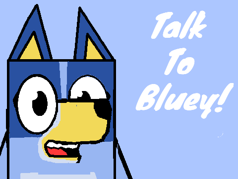 Talk To Bluey!