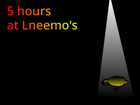 5 hours at Lneemo's