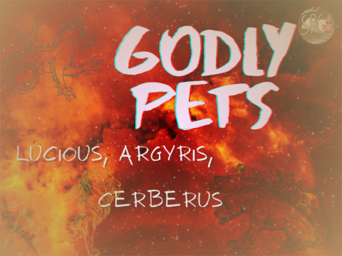 Godly Pets: Lucious, Argyris, Cerberus