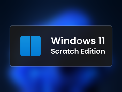 Windows 11 Scratch Edition (NEW!)