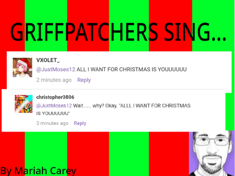GRIFFPATCHERS SING (all i want for christmas is you)
