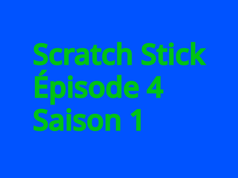 Scratch Stick épisode 4 - saison 1