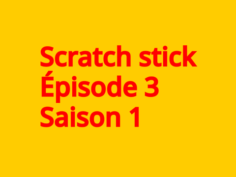 Scratch Stick épisode 3 - saison 1