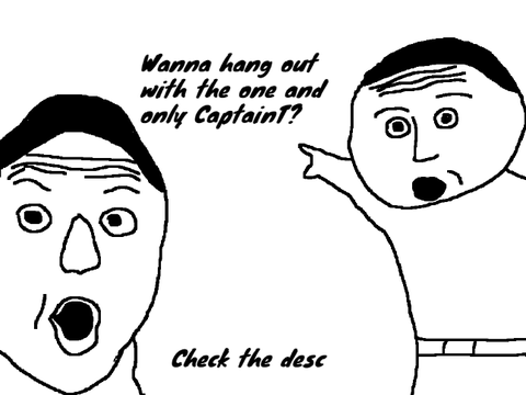 Wanna hang out with the one and only CaptainT?
