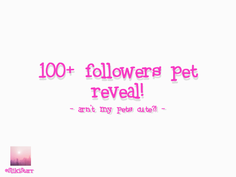 ✰ 100+ followers pet reveal - starr edition