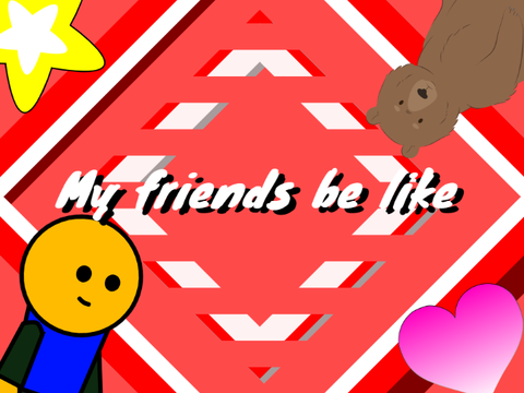 My Friends be like #Funny #Animation