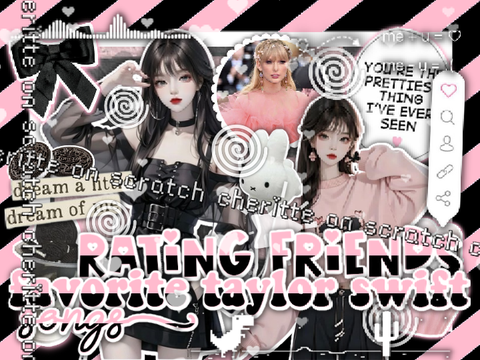 ♪♫ rating friend's fave taylor swift songs ٩(ˊᗜˋ*)و ♡