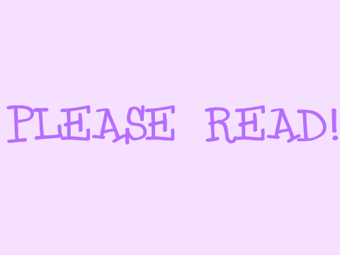 ♥ PLEASE READ ♥