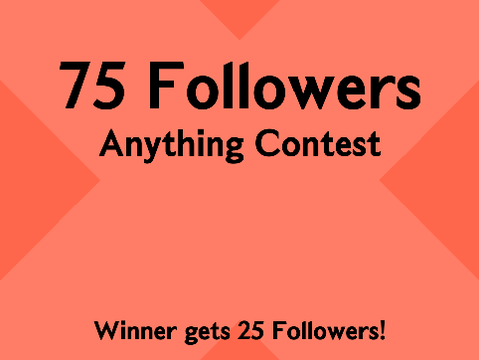 75 Followers Anything Contest
