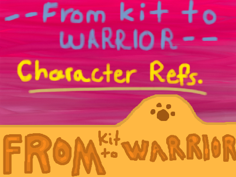 -- From Kit to Warrior -- Character References