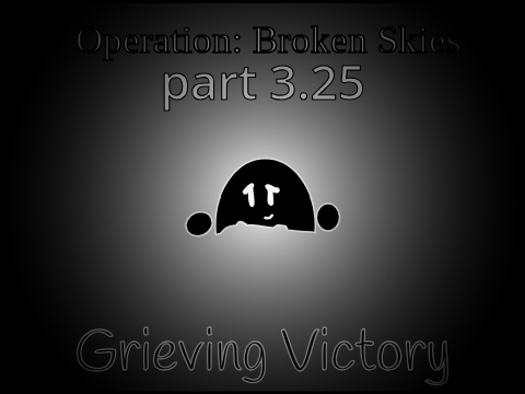 Broken Skies PT 3.25: Grieving Victory