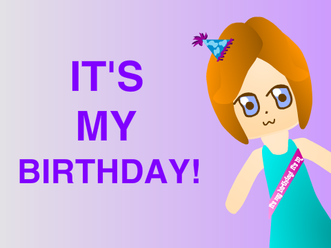 ~*~ It's my birthday! ~*~