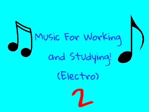 2nd [Electro] Music For Working and Studying!