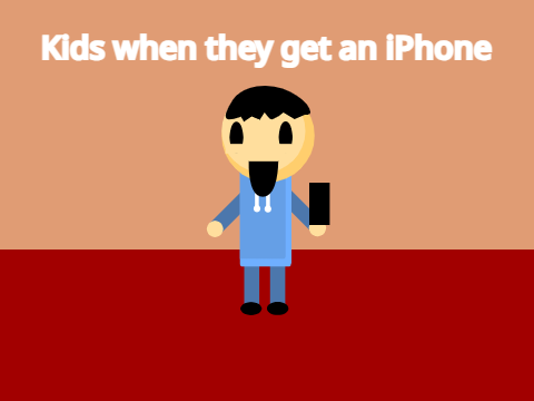 Kids when they get an iPhone