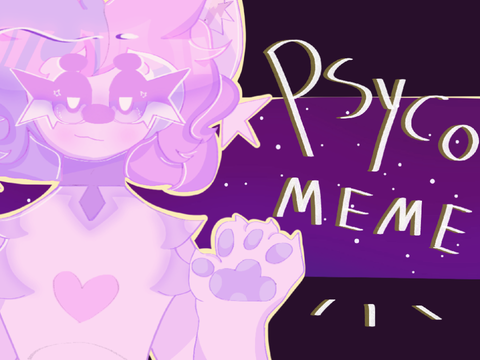 PSYCHO || MEME 