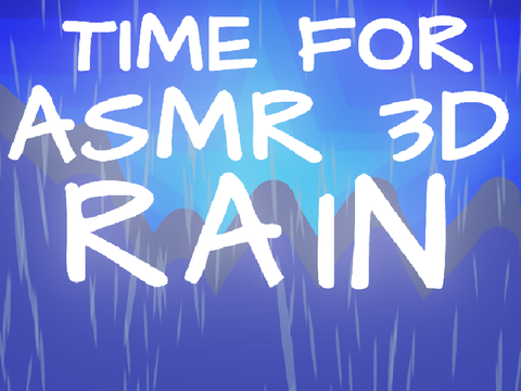 Time for asmr 3D RAIN!
