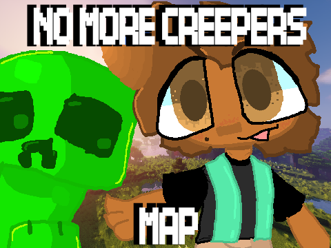 No More Creepers Map {OPEN} Deadline pushed