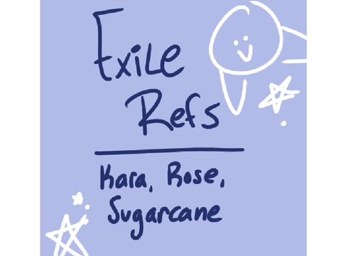 Exile Refs|| Kara, Rose, Sugarcane