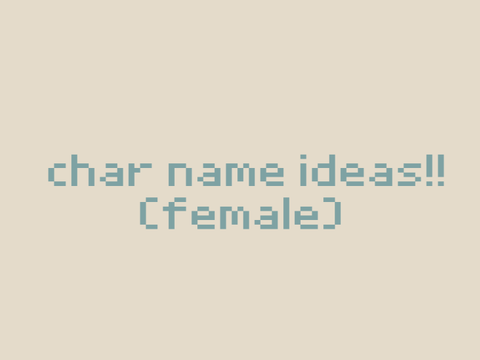 fem char name ideas (120+ ideas!!)