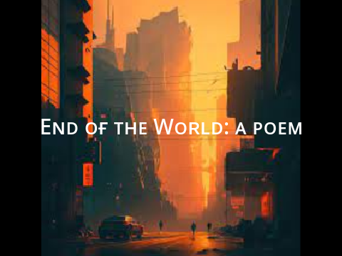 End of the World: A poem