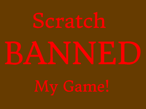 Scratch Banned My Game!